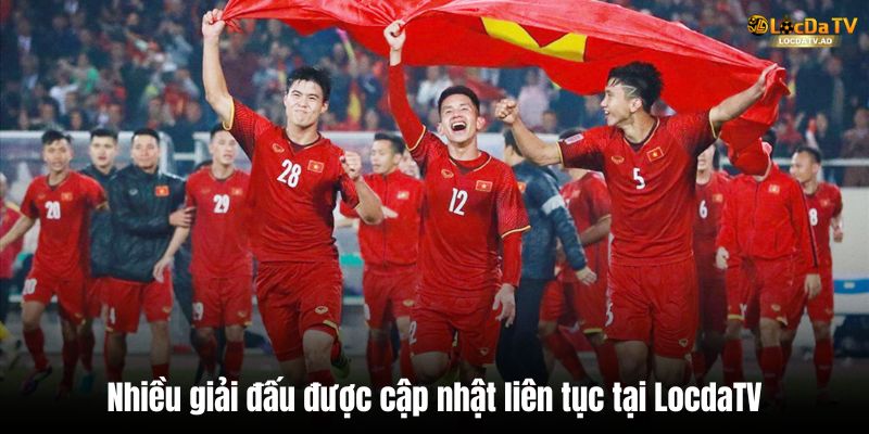 Nhiều giải đấu được cập nhật liên tục tại LocdaTV