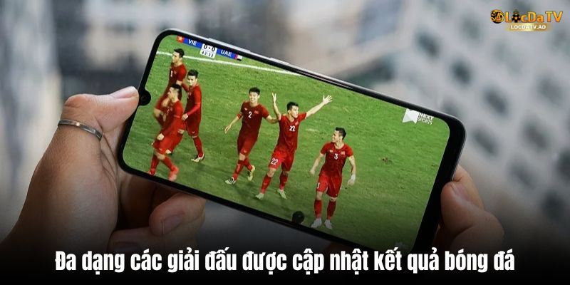 Đa dạng các giải đấu được cập nhật kết quả bóng đá