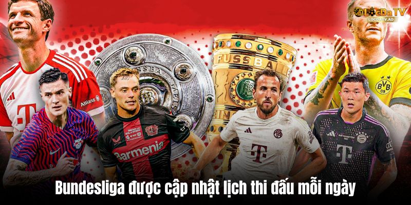 Bundesliga được cập nhật lịch thi đấu mỗi ngày