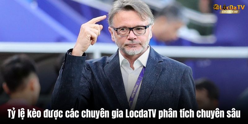 Tỷ lệ kèo được các chuyên gia LocdaTV phân tích chuyên sâu