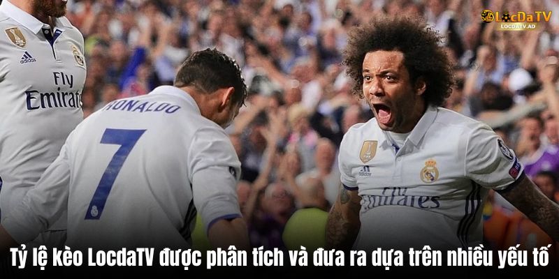 Tỷ lệ kèo LocdaTV được phân tích và đưa ra dựa trên nhiều yếu tố