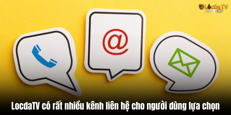 LocdaTV có rất nhiều kênh liên hệ cho người dùng lựa chọn