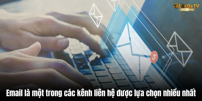 Email là một trong các kênh liên hệ được lựa chọn nhiều nhất